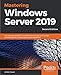 Mastering Windows Server 2019: The complete guide for IT professionals to install and manage Windows by Jordan Krause