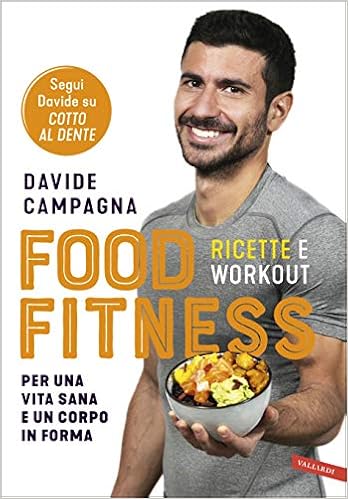 Food Fitness. Ricette e workout per una vita sana e un corpo in ...