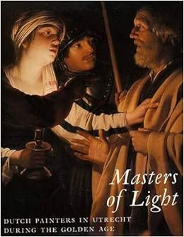 Masters Of Light Dutch Painters In Utrecht During The Golden Age Spicer Joaneath Orr Dr Lynn Federle Amazon Com Books