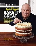 Bake it Great: Tips and Tricks to Transform Your Bakes from Everyday to Extraordinary by Luis Troyano
