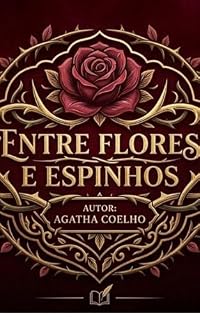 Livro Entre Flores e Espinhos (A geração Santana: Amor e Enlace dos Destinos)