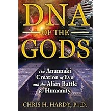 DNA of the Gods: The Anunnaki Creation of Eve and the Alien Battle for Humanity
