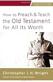How to Preach and Teach the Old Testament for All Its Worth