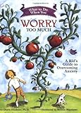 What to Do When You Worry Too Much: A Kid's Guide to Overcoming Anxiety (What to Do Guides for Kids)