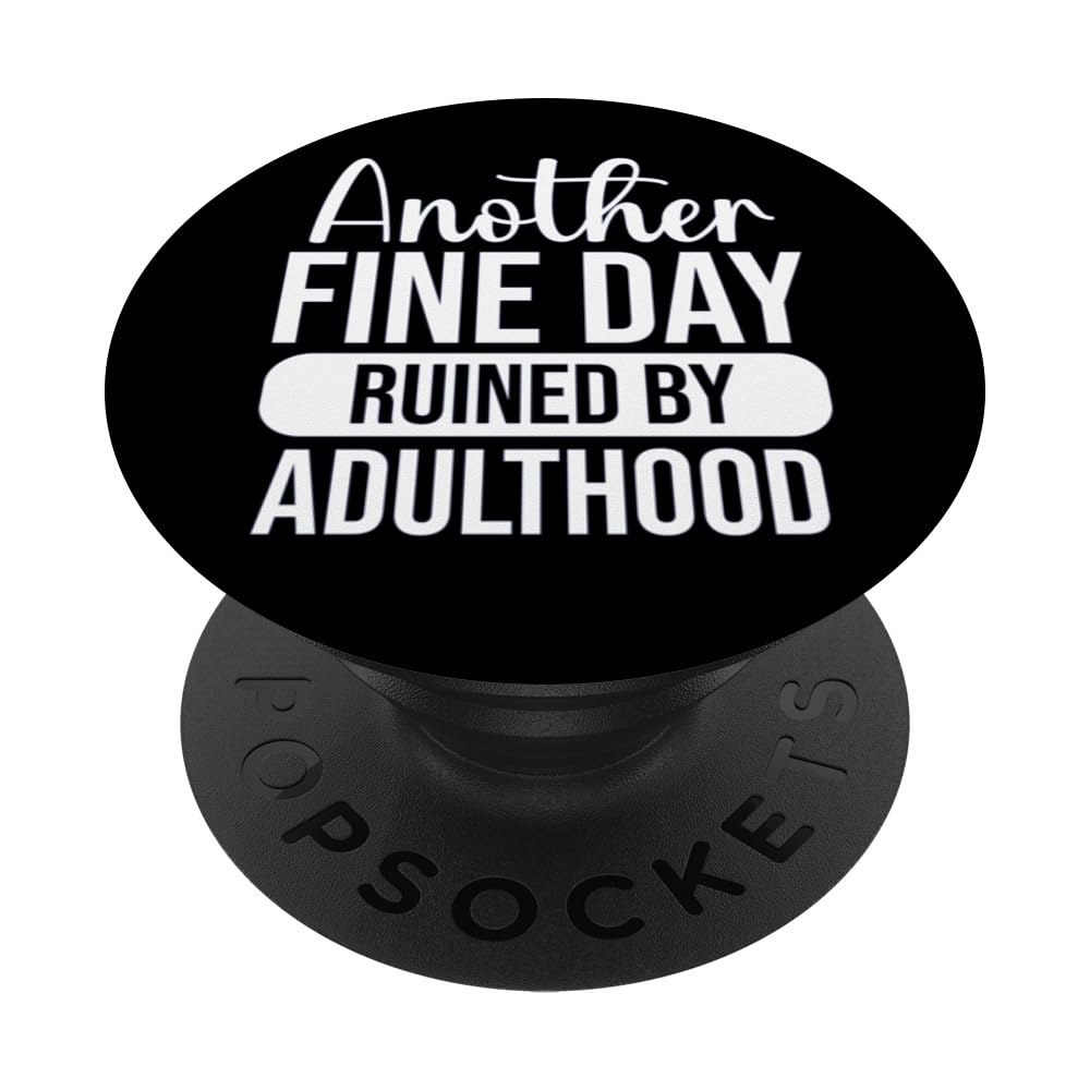 Another Fine Day Ruined By Adulthood PopSockets Swappable PopGrip