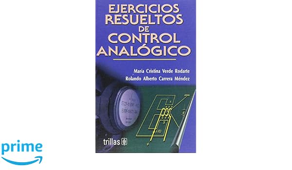 Ejercicios resueltos de control analógico / Resolved Exercies of the Analog Control (Spanish Edition): Maria Cristina Verde Rodarte: 9789682463341: ...