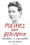 Lori Marso, "Politics with Beauvoir: Freedom in the Encounter" (Duke UP, 2017)