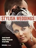Stylish Weddings: Create Dramatic Wedding Photography in Any Setting by