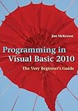 Programming in Visual Basic 2010: The Very Beginner's Guide by 