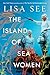 The Island of Sea Women: A Novel - Book by Lisa See