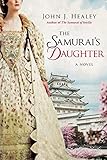The Samurai's Daughter: A Novel by John J. Healey