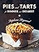 Pies and Tarts for Dinner and Dessert