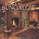 Beyond the Bungalow: Grand Homes in the Arts & Crafts Tradition by Paul Duchscherer, Linda Svendsen