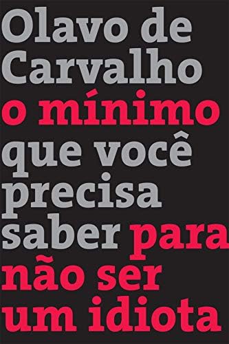 O mĂnimo que vocĂȘ precisa saber para nĂŁo ser um idiota (Portuguese Edition)