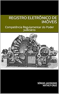 Livro Registro Eletrônico de Imóveis: Competência Regulamentar do Poder Judiciário (SREI Livro 1)