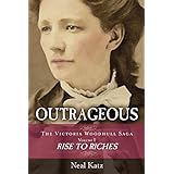 Outrageous: The Victoria Woodhull Saga, Volume One: Rise to Riches