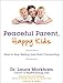 Peaceful Parent, Happy Kids: How to Stop Yelling and Start Connecting