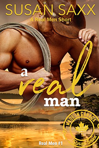A Real Man: Sexy Small Town Military Romance (Real Men Book 1 & a Jack's Bay Short) by [Saxx, Susan]