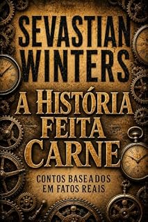 Livro A História Feita Carne: Contos Baseados em Fatos Reais