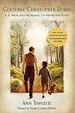 Goodbye Christopher Robin: A. A. Milne and the Making of Winnie-the-Pooh by Ann Thwaite
