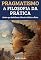 Livro Pragmatismo: A Filosofia da Prática - Ideias que Redefinem Ciência, Política e Ética (As Grandes Escolas Filosófiacs Livro 2)