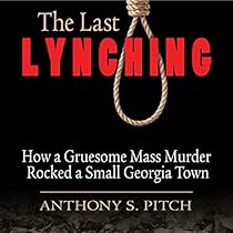 The Last Lynching: How a Gruesome Mass Murder Rocked a Small Georgia Town The Last Lynching: How a Gruesome Mass Murder Rocked a Small Georgia Town