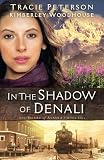 In the Shadow of Denali (The Heart of Alaska) by Tracie Peterson, Kimberley Woodhouse