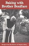 Baking with Brother Boniface by Francis Kline, Boniface Schnitzbaur