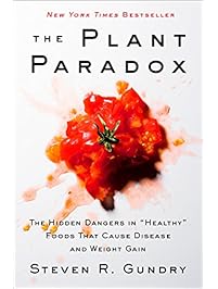 The Plant Paradox: The Hidden Dangers in "Healthy" Foods That Cause Disease and Weight Gain