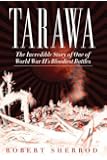 Tarawa: The Incredible Story of One of World War II's Bloodiest Battles