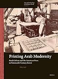 Hala Auji, "Printing Arab Modernity: Book Culture and the American Press in Nineteenth-Century Beirut" (Brill, 2016)