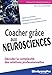 Coacher grâce aux neurosciences (Efficacité professionnelle) by