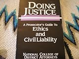 Paperback Doing Justice : A Prosecutor's Guide to Ethics and Civil Liability Book