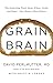 Grain Brain: The Surprising Truth about Wheat, Carbs, and Sugar--Your Brain's Silent Killers