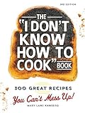 The I Don't Know How To Cook Book: 300 Great Recipes You Can't Mess Up! by Mary-Lane Kamberg