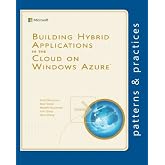 Building Hybrid Applications in the Cloud on Windows Azure (Microsoft patterns &amp; practices)