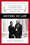Sisters in Law: How Sandra Day O'Connor and Ruth Bader Ginsburg Went to the Supreme Court and Changed the World