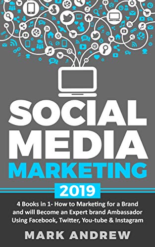 Social Media Marketing 2019: 4 Books in 1- How to Marketing for a Brand and will Become an Expert brand Ambassador Using Facebook, Twitter, YouTube & Instagram