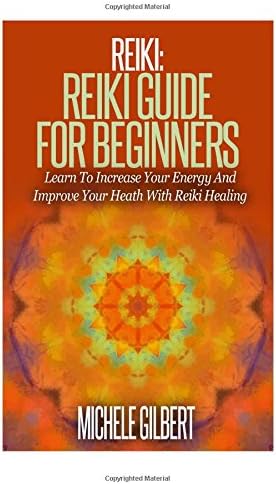 Reiki: Reiki Guide For Beginners: Learn To Increase Your Energy And Improve Your Heath With Reiki Healing (Chakra's, Aura,Reflexology,Energy Healing,Yoga) Paperback โ 21 Sep 2015