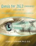Gnosis for 2012 Onward: The Ancient Atlantean Meditation (Volume III) by 