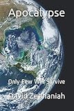 Apocalypse: Only Few Will Survive by David Zephaniah