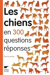 Les  chiens en 300 questions-réponses