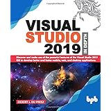 Visual Studio 2019 In Depth: Discover and make use of the powerful features of the Visual Studio 2019 IDE to develop better a