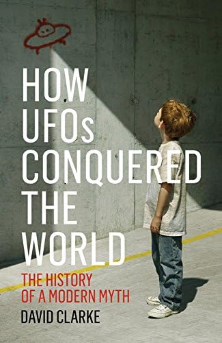 How UFOs Conquered the World: The History of a Modern Myth