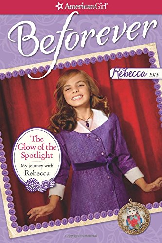 The Glow of the Spotlight: My Journey with Rebecca (American Girl: Beforever)