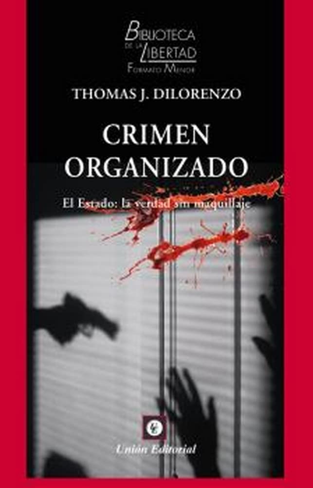 CRIMEN ORGANIZADO.: El Estado: la verdad sin maquillaje: 46 (BIBLIOTECA DE LA LIBERTAD FORMATO MENOR