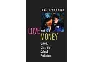 Love and Money: Queers, Class, and Cultural Production (Critical Cultural Communication Book 18)
