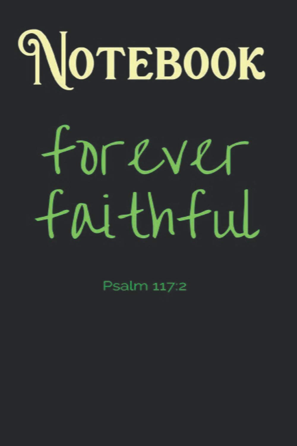 Composition Notebook, Journal Notebook: Forever Faithful Psalm 1172 Size 6'' x 9'', 100 Pages for Notes, To Do Lists, Doodles, Journal, A special gift for Kids, Him or Her