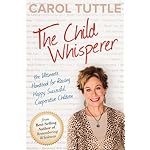 The Child Whisperer: The Ultimate Handbook for Raising Happy, Successful, Cooperative Children