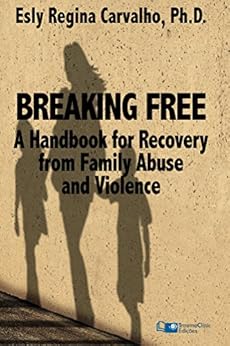 Breaking Free A Handbook For Recovery From Family Abuse And Violence Kindle Edition By Esly